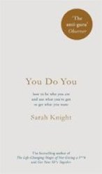 You Do You - How To Be Who You Are And Use What You& 39 Ve Got To Get What You Want Hardcover