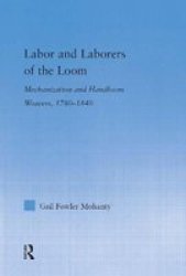 Labor and Laborers of the Loom: Mechanization and Handloom Weavers, 1780-1840 Studies in American Popular History and Culture