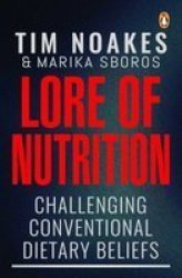 Lore Of Nutrition : Challenging Conventional Dietary Beliefs