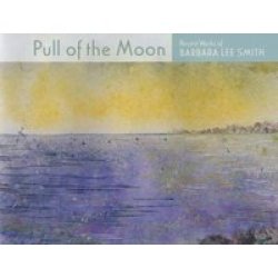 Pull Of The Moon - Recent Works Of Barbara Lee Smith Paperback