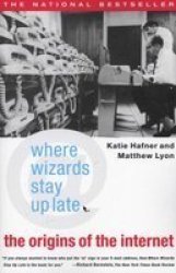 Where Wizards Stay Up Late - The Origins Of The Internet Paperback, Touchstone ed