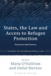 States The Law And Access To Refugee Protection - Fortresses And Fairness Hardcover