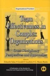 Team Effectiveness In Complex Organizations: Cross-Disciplinary Perspectives and Approaches SIOP Organizational Frontiers Series