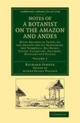Notes Of A Botanist On The Amazon And Andes: Being Records Of Travel On The Amazon And Its Tributaries The Trombetas Rio Negro Uaup S ... - Botany And Horticulture Volume 2