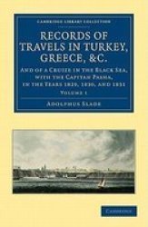 Records of Travels in Turkey, Greece, etc., and of a Cruize in the Black Sea, with the Capitan Pasha, in the Years 1829, 1830, and 1831 Cambridge Library ... - Travel and Exploration Volume 1