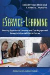 Eservice-learning - Creating Experiential Learning And Civic Engagement Through Online And Hybrid Courses Paperback
