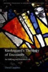 Kierkegaard& 39 S Theology Of Encounter - An Edifying And Polemical Life Hardcover