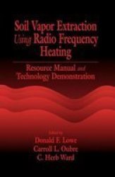 Soil Vapor Extraction Using Radio Frequency Heating: Resource Manual and Technology Demonstration AATDF Monograph Series