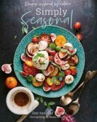 Simply Seasonal - Recipes Inspired By Nature Hardcover
