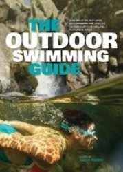 The Outdoor Swimming Guide - Over 400 Of The Best Lidos Wild Swimming And Open Air Swimming Spots In England Scotland & Wales Paperback