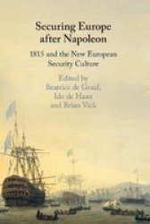 Securing Europe After Napoleon - 1815 And The New European Security Culture Paperback