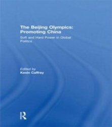 The Beijing Olympics: Promoting China: Soft and Hard Power in Global Politics Sport in Global Society: Historical Perspectives