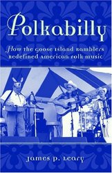 Polkabilly: How the Goose Island Ramblers Redefined American Folk Music Includes CD American Musicspheres