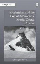 Modernism And The Cult Of Mountains: Music Opera Cinema hardcover