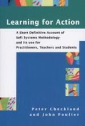 Learning For Action: A Short Definitive Account of Soft Systems Methodology, and its use Practitioners, Teachers and Students by Peter Checkland