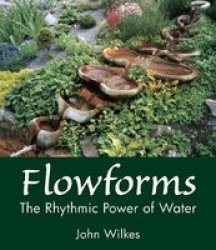 Flowforms - The Rhythmic Power Of Water Paperback