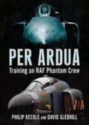Per Ardua - Training An Raf Phantom Crew Hardcover