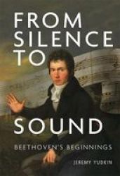 From Silence To Sound: Beethoven's Beginnings Hardcover