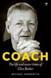 Coach - The Life And Soccer Times Of Clive Barker Paperback
