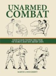 Unarmed Combat - Hand-to-hand Fighting Skills From The World& 39 S Most Elite Military Units Hardcover
