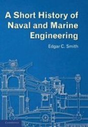 A Short History Of Naval And Marine Engineering Paperback