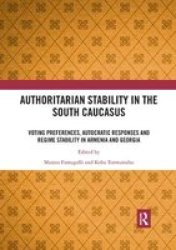 Authoritarian Stability In The South Caucasus - Voting Preferences Autocratic Responses And Regime Stability In Armenia And Georgia Paperback