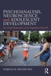 Psychoanalysis Neuroscience And Adolescent Development - Non-linear Perspectives On The Regulation Of The Self Paperback