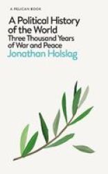 A Political History Of The World - Three Thousand Years Of War And Peace Hardcover