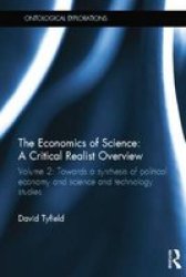 The Economics Of Science: A Critical Realist Overview - Volume 2: Towards A Synthesis Of Political Economy And Science And Technology Studies Paperback