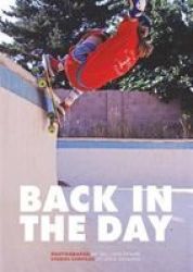 Back In The Day - The Rise Of Skateboarding: Photographs 1975-1980 Hardcover