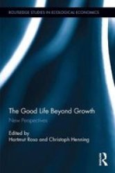 The Good Life Beyond Growth - New Perspectives Hardcover