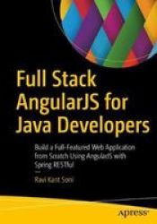 Full Stack Angularjs For Java Developers: Build A Full-featured Web Application From Scratch Using Angularjs With Spring Restful