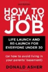 How to Get Any Job: Life Launch and Re-Launch for Everyone Under 30 or How to Avoid Living in Your Parents' Basement , 2nd Edition