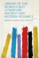 Library Of The World&#39 S Best Literature - Ancient And Modern Volume 3 paperback