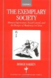 The Exemplary Society : Human Improvement, Social Control, and the Dangers of Modernity Studies on Contemporary China