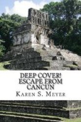 Deep Cover Escape From Cancun - Sequel To Under Cover Paperback