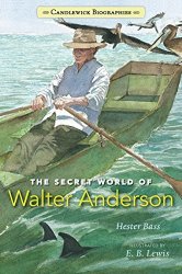 The Secret World Of Walter Anderson Candlewick Biographies