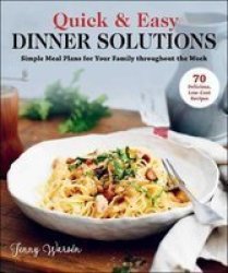 Quick & Easy Dinner Solutions - Simple Meal Plans For Your Family Throughout The Week Board Book