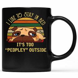 Stay In Bed It's Too Peopley Outside Pug Pitbull Dog Lover Dog Mom Dog Dad Valentine Birthday Fathers Day Mothers Day Gift Wws 11