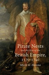 Pirate Nests And The Rise Of The British Empire 1570-1740 Published By The Omohundro Institute Of Early American History And Culture And The University Of North Carolina Press