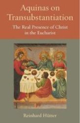 Aquinas On Transubstantiation - The Real Presence Of Christ In The Eucharist Paperback
