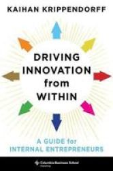 Driving Innovation From Within - A Guide For Internal Entrepreneurs Hardcover