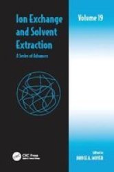 Ion Exchange And Solvent Extraction - A Series Of Advances Volume 19 Paperback