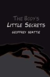 The Body& 39 S Little Secrets - A Novel Paperback