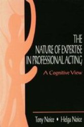 The Nature of Expertise in Professional Acting: A Cognitive View Expertise: Research and Applications Series