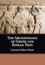 The Archaeology Of Greek And Roman Troy Paperback