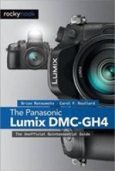 The Panasonic Lumix Dmc-gh4 - The Unofficial Quintessential Guide Paperback