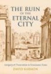 The Ruin of the Eternal City - Antiquity and Preservation in Renaissance Rome Hardcover