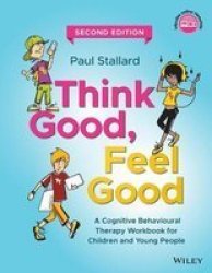Think Good Feel Good - A Cognitive Behavioural Therapy Workbook For Children And Young People Paperback 2ND Edition