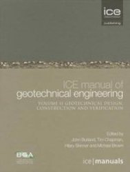 Ice Manual Of Geotechnical Engineering Vol 2: Geotechnical Design Construction And Verification Ice Manuals